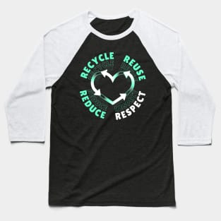 Recycle Reduce Reuse Respect Your Mother Nature Baseball T-Shirt